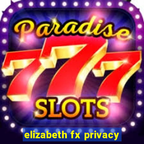 elizabeth fx privacy